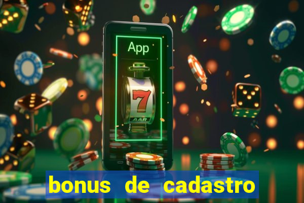 bonus de cadastro cassino gratis