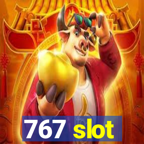 767 slot