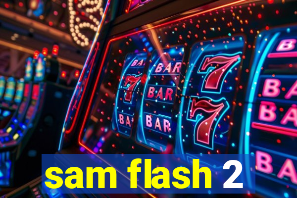 sam flash 2