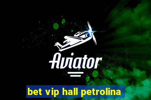 bet vip hall petrolina