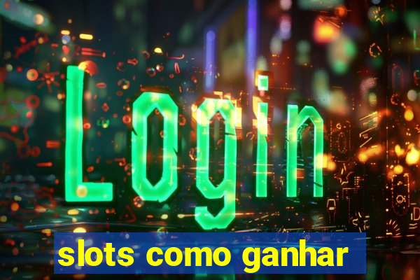 slots como ganhar