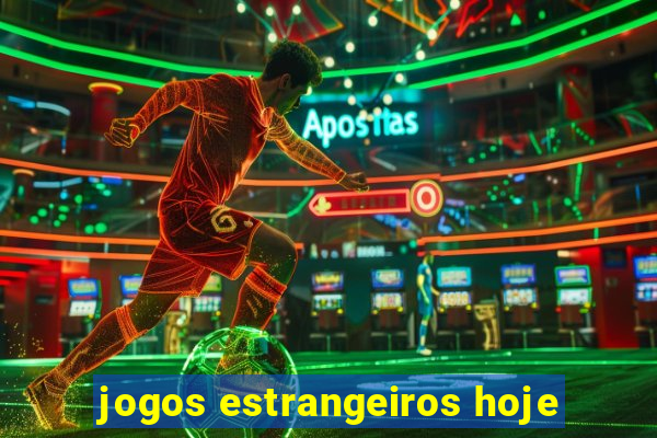 jogos estrangeiros hoje