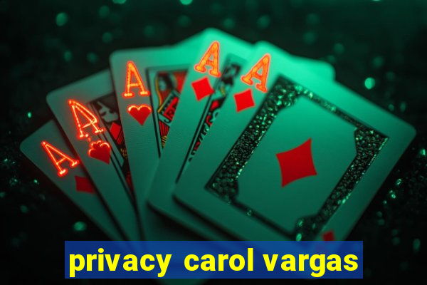 privacy carol vargas