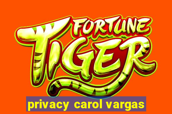 privacy carol vargas