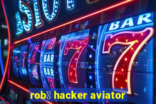 rob么 hacker aviator