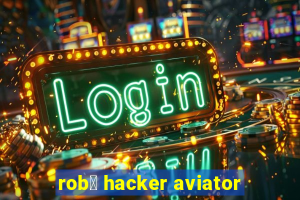 rob么 hacker aviator