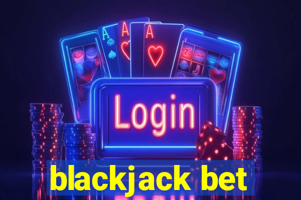 blackjack bet