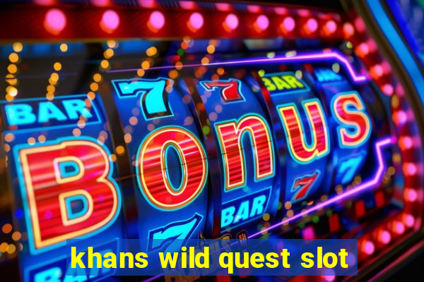 khans wild quest slot