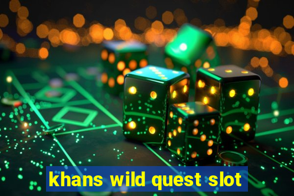 khans wild quest slot