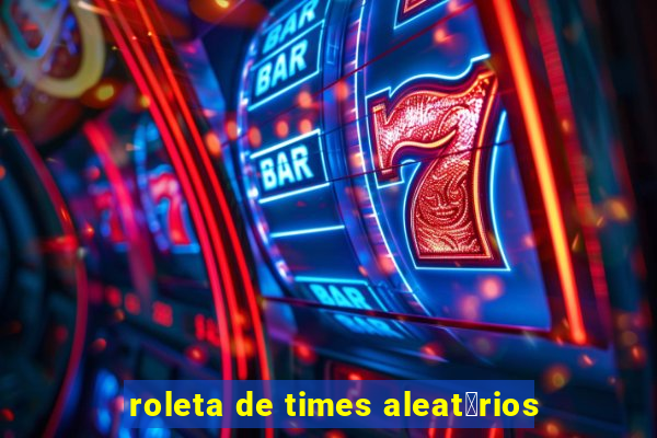 roleta de times aleat贸rios