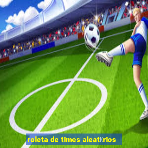 roleta de times aleat贸rios