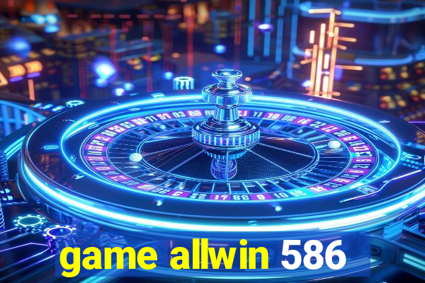 game allwin 586