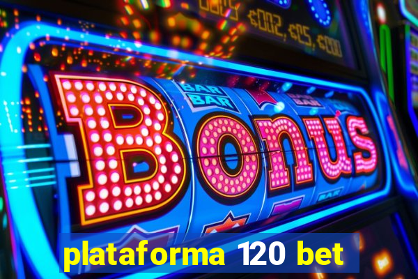 plataforma 120 bet