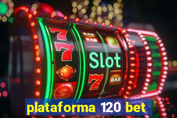 plataforma 120 bet