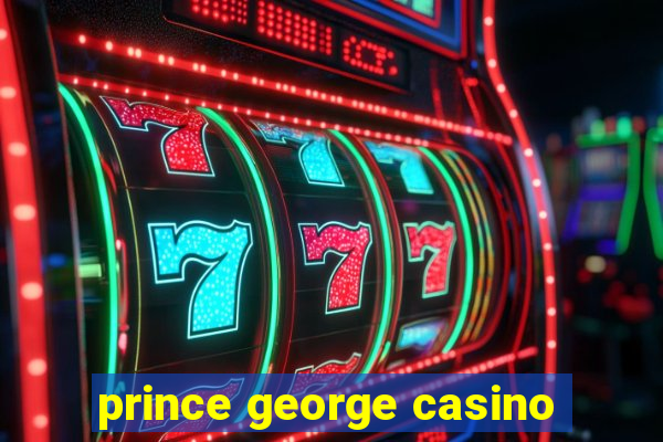 prince george casino