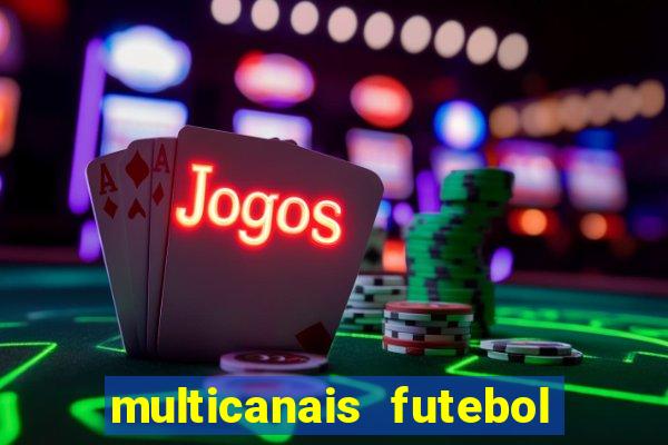 multicanais futebol ao vivo