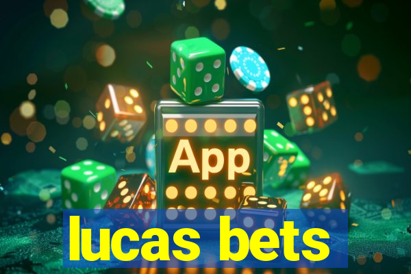 lucas bets