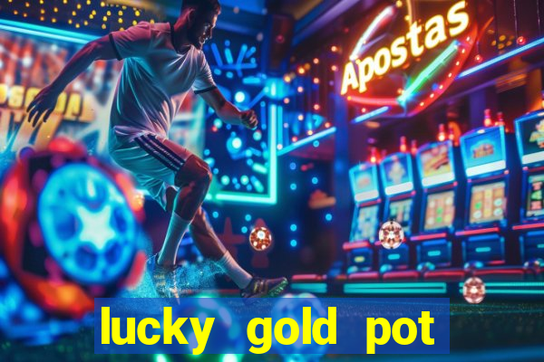 lucky gold pot slot free play