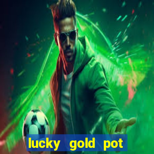 lucky gold pot slot free play