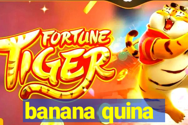 banana quina