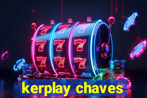 kerplay chaves