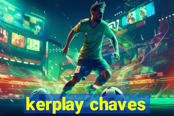 kerplay chaves