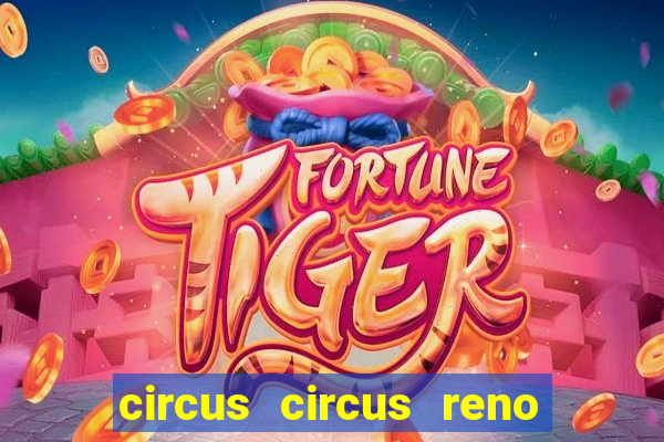 circus circus reno hotel & casino