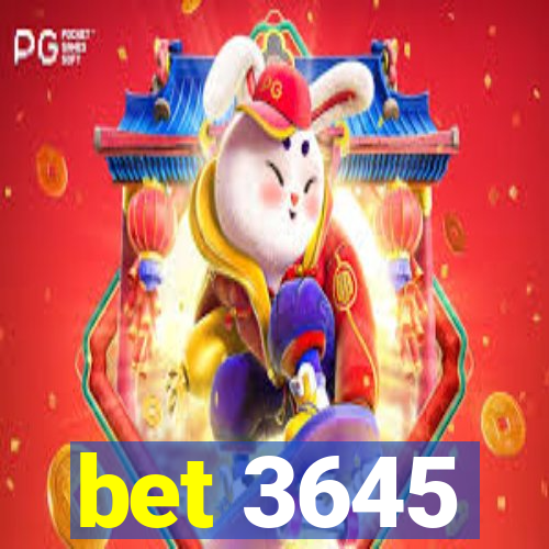 bet 3645