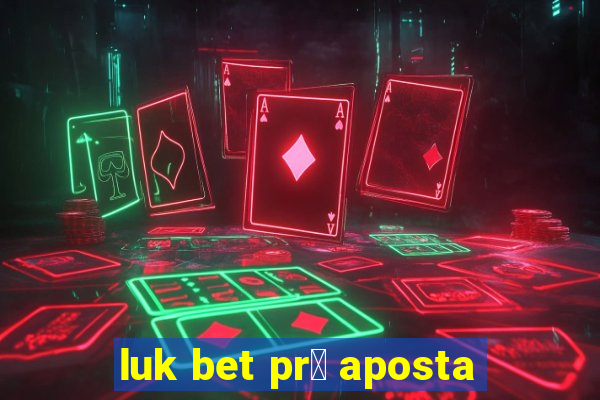 luk bet pr茅 aposta