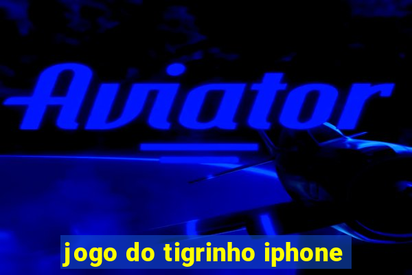 jogo do tigrinho iphone