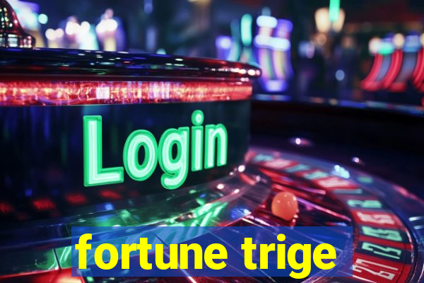 fortune trige