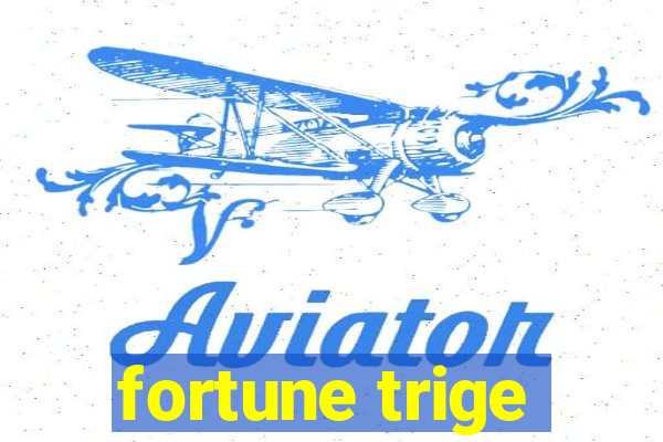 fortune trige