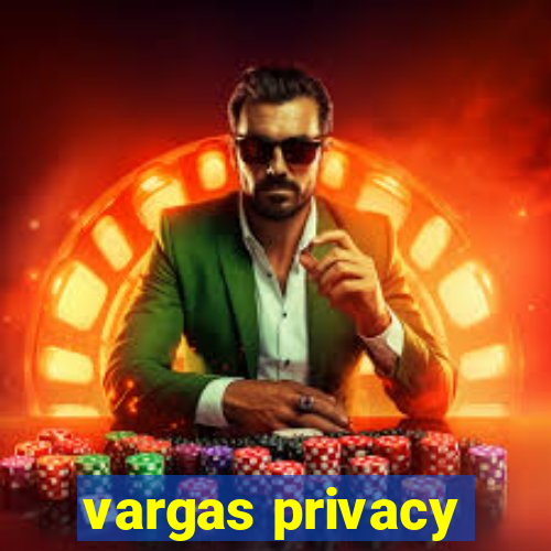 vargas privacy