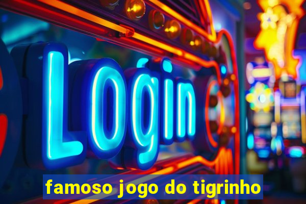 famoso jogo do tigrinho