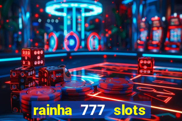 rainha 777 slots paga mesmo