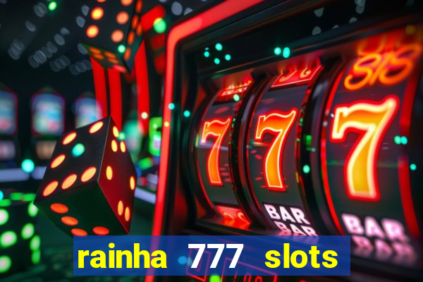 rainha 777 slots paga mesmo