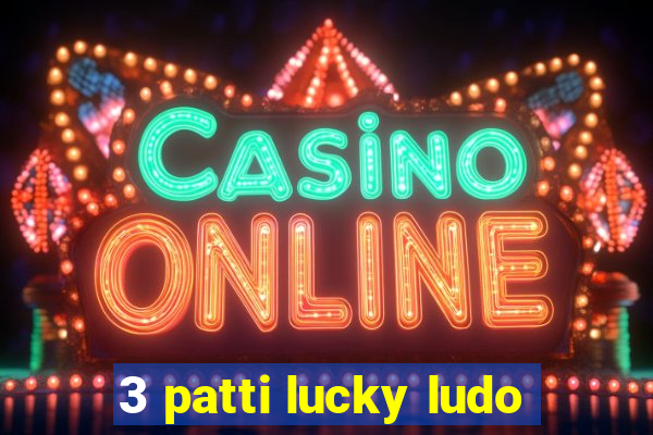 3 patti lucky ludo