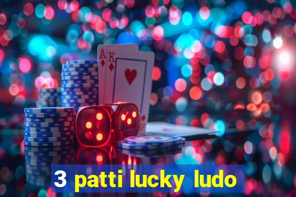 3 patti lucky ludo