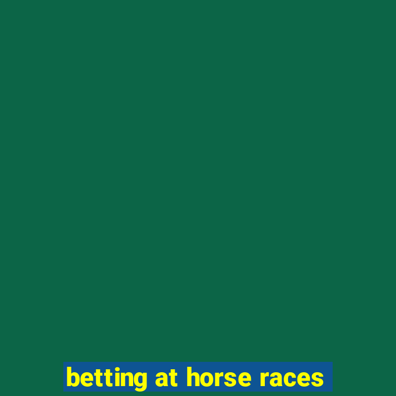 betting at horse races