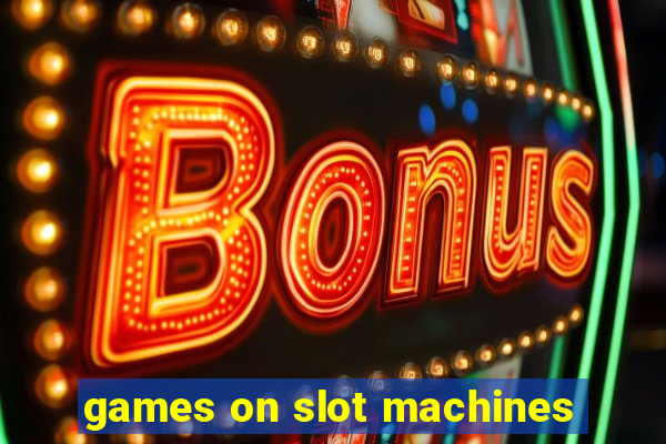 games on slot machines