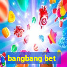 bangbang bet