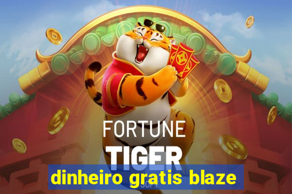 dinheiro gratis blaze