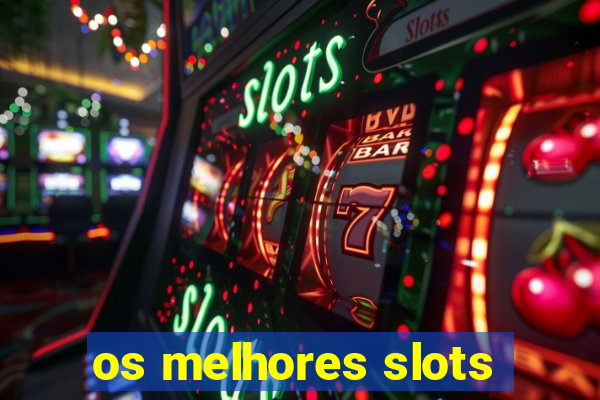 os melhores slots