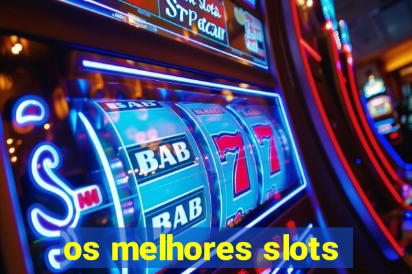 os melhores slots