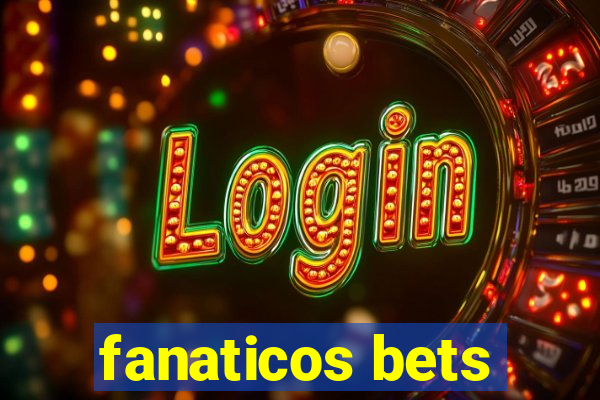 fanaticos bets