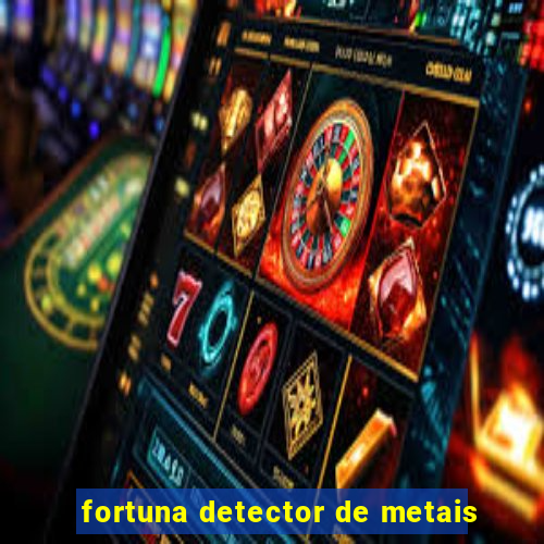 fortuna detector de metais