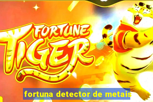 fortuna detector de metais