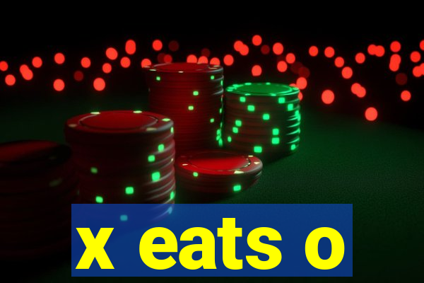 x eats o