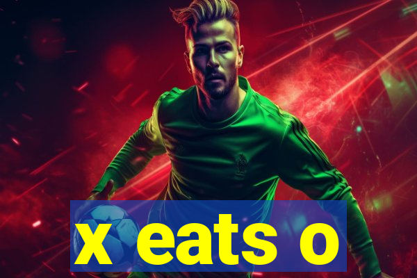 x eats o