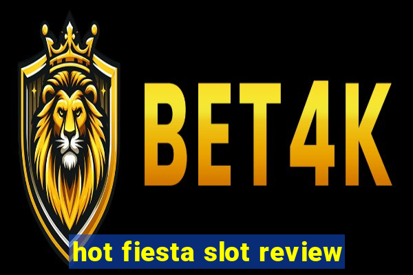 hot fiesta slot review